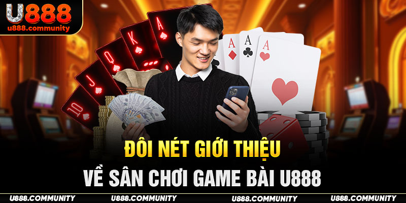 Đôi nét giới thiệu về sân chơi game bài U888