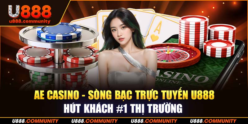 AE Casino – Sòng Bạc Trực Tuyến U888 Hút Khách #1 Thị Trường