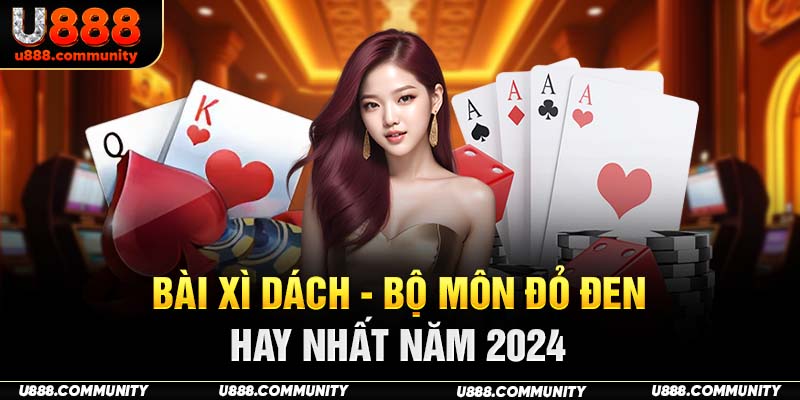 Bài Xì Dách - Bộ Môn Đỏ Đen Hay Nhất Năm 2025
