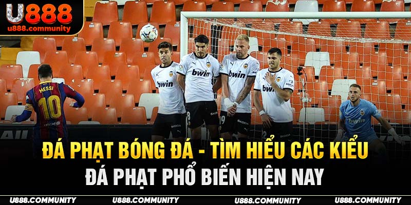 Đá Phạt Bóng Đá - Tìm Hiểu Các Kiểu Đá Phạt Phổ Biến Hiện Nay