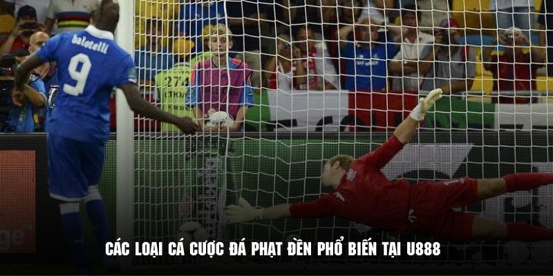 Khám phá các loại hình cá cược phổ biến trong đá phạt đền tại U888