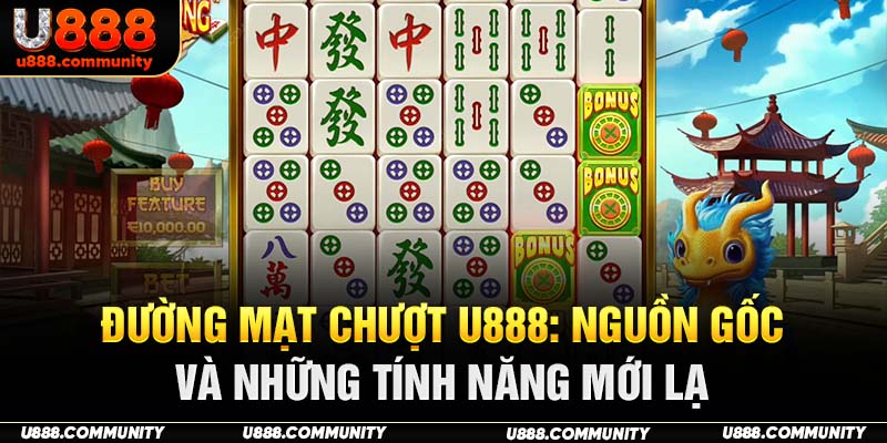 Đường Mạt Chượt U888: Nguồn Gốc Và Những Tính Năng Mới Lạ